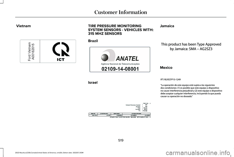 LINCOLN NAUTILUS 2023  Owners Manual VietnamTIRE PRESSURE MONITORINGSYSTEM SENSORS - VEHICLES WITH:315 MHZ SENSORS
Brazil
Israel
Jamaica
Mexico
519
2023 Nautilus (CD9) Canada/United States of America, enUSA, Edition date: 202207, DOMCust