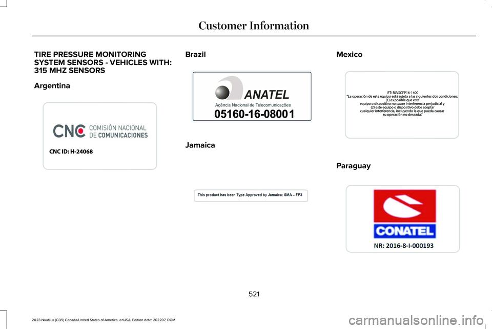 LINCOLN NAUTILUS 2023  Owners Manual TIRE PRESSURE MONITORINGSYSTEM SENSORS - VEHICLES WITH:315 MHZ SENSORS
Argentina
Brazil
Jamaica
Mexico
Paraguay
521
2023 Nautilus (CD9) Canada/United States of America, enUSA, Edition date: 202207, DO