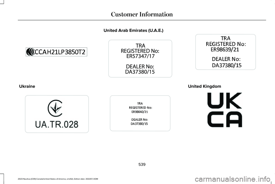 LINCOLN NAUTILUS 2023 Owners Manual Ukraine
United Arab Emirates (U.A.E.)
United Kingdom
539
2023 Nautilus (CD9) Canada/United States of America, enUSA, Edition date: 202207, DOMCustomer InformationE363339 E269682 E340526 E363340 E3 LINCOLN NAUTILUS 2023 Owners Manual Ukraine
United Arab Emirates (U.A.E.)
United Kingdom
539
2023 Nautilus (CD9) Canada/United States of America, enUSA, Edition date: 202207, DOMCustomer InformationE363339 E269682 E340526 E363340 E3