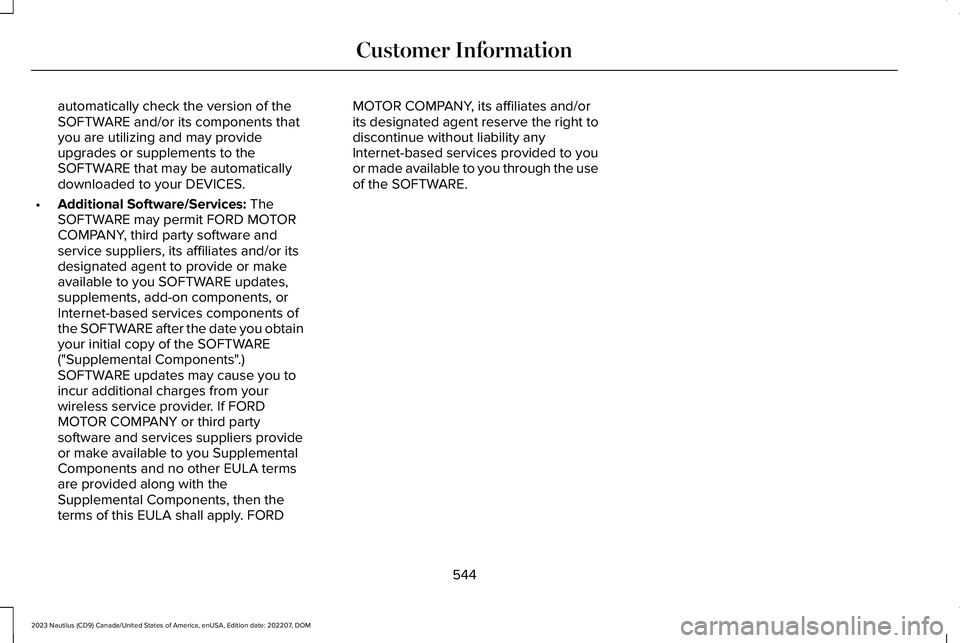 LINCOLN NAUTILUS 2023 Owners Manual automatically check the version of theSOFTWARE and/or its components thatyou are utilizing and may provideupgrades or supplements to theSOFTWARE that may be automaticallydownloaded to your DEVICES.
LINCOLN NAUTILUS 2023 Owners Manual automatically check the version of theSOFTWARE and/or its components thatyou are utilizing and may provideupgrades or supplements to theSOFTWARE that may be automaticallydownloaded to your DEVICES.