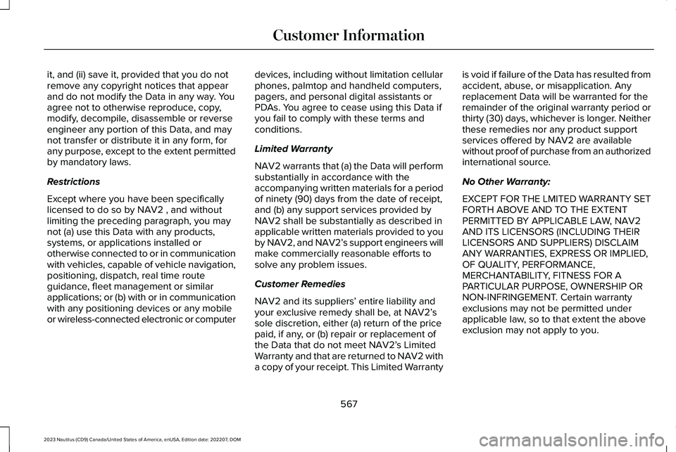 LINCOLN NAUTILUS 2023 Owners Manual it, and (ii) save it, provided that you do notremove any copyright notices that appearand do not modify the Data in any way. Youagree not to otherwise reproduce, copy,modify, decompile, disassemble or LINCOLN NAUTILUS 2023 Owners Manual it, and (ii) save it, provided that you do notremove any copyright notices that appearand do not modify the Data in any way. Youagree not to otherwise reproduce, copy,modify, decompile, disassemble or