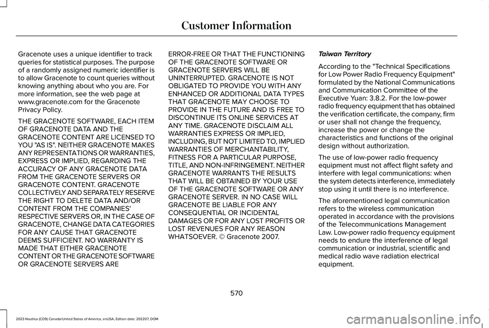 LINCOLN NAUTILUS 2023 User Guide Gracenote uses a unique identifier to trackqueries for statistical purposes. The purposeof a randomly assigned numeric identifier isto allow Gracenote to count queries withoutknowing anything about wh LINCOLN NAUTILUS 2023 User Guide Gracenote uses a unique identifier to trackqueries for statistical purposes. The purposeof a randomly assigned numeric identifier isto allow Gracenote to count queries withoutknowing anything about wh