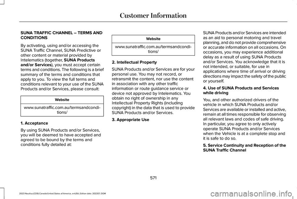 LINCOLN NAUTILUS 2023 Owners Manual SUNA TRAFFIC CHANNEL – TERMS ANDCONDITIONS
By activating, using and/or accessing theSUNA Traffic Channel, SUNA Predictive orother content or material provided byIntelematics (together, SUNA Products LINCOLN NAUTILUS 2023 Owners Manual SUNA TRAFFIC CHANNEL – TERMS ANDCONDITIONS
By activating, using and/or accessing theSUNA Traffic Channel, SUNA Predictive orother content or material provided byIntelematics (together, SUNA Products