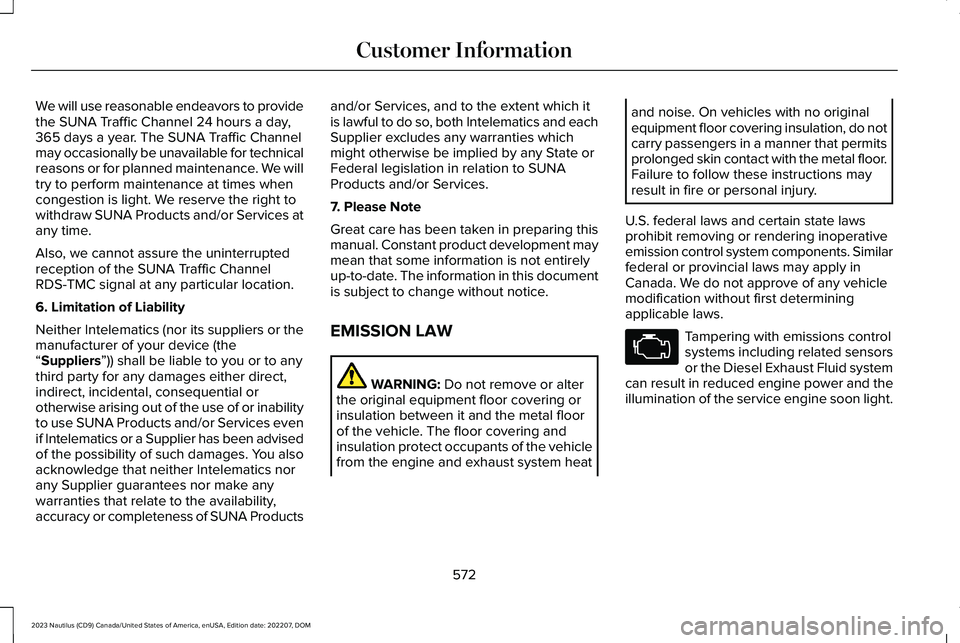 LINCOLN NAUTILUS 2023 Owners Manual We will use reasonable endeavors to providethe SUNA Traffic Channel 24 hours a day,365 days a year. The SUNA Traffic Channelmay occasionally be unavailable for technicalreasons or for planned maintena LINCOLN NAUTILUS 2023 Owners Manual We will use reasonable endeavors to providethe SUNA Traffic Channel 24 hours a day,365 days a year. The SUNA Traffic Channelmay occasionally be unavailable for technicalreasons or for planned maintena