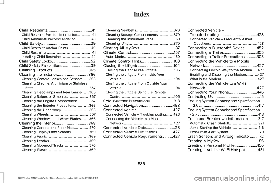 LINCOLN NAUTILUS 2023 Owners Manual Child Restraints................................................41Child Restraint Position Information..................41Child Restraints Recommendation...................43
Child Safety............. LINCOLN NAUTILUS 2023 Owners Manual Child Restraints................................................41Child Restraint Position Information..................41Child Restraints Recommendation...................43
Child Safety.............