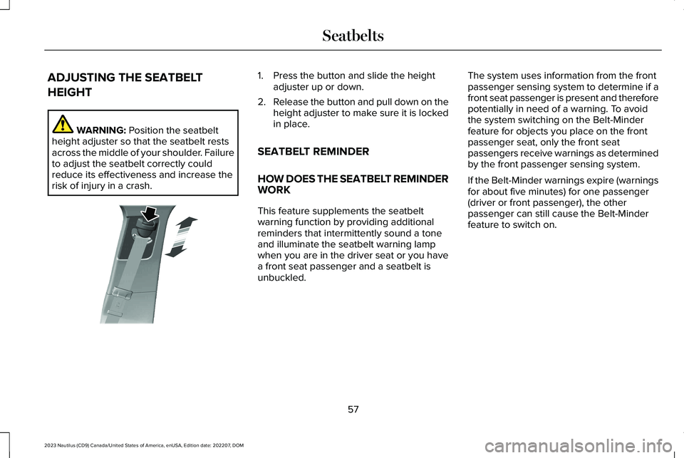 LINCOLN NAUTILUS 2023 Repair Manual ADJUSTING THE SEATBELT
HEIGHT
WARNING: Position the seatbeltheight adjuster so that the seatbelt restsacross the middle of your shoulder. Failureto adjust the seatbelt correctly couldreduce its effect LINCOLN NAUTILUS 2023 Repair Manual ADJUSTING THE SEATBELT
HEIGHT
WARNING: Position the seatbeltheight adjuster so that the seatbelt restsacross the middle of your shoulder. Failureto adjust the seatbelt correctly couldreduce its effect