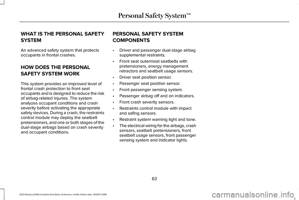 LINCOLN NAUTILUS 2023  Owners Manual WHAT IS THE PERSONAL SAFETY
SYSTEM
An advanced safety system that protectsoccupants in frontal crashes.
HOW DOES THE PERSONAL
SAFETY SYSTEM WORK
This system provides an improved level offrontal crash 