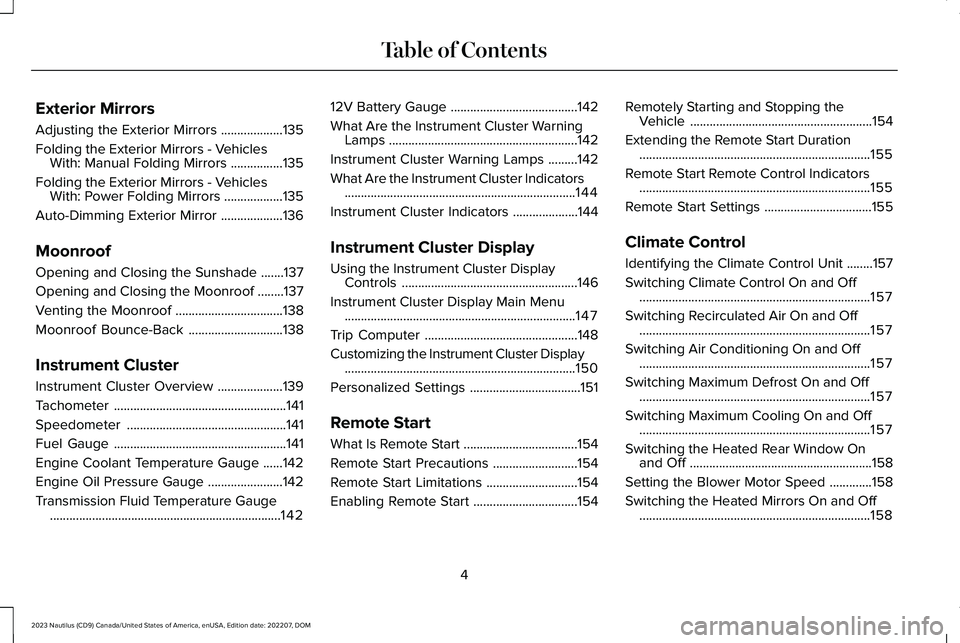 LINCOLN NAUTILUS 2023  Owners Manual Exterior Mirrors
Adjusting the Exterior Mirrors...................135
Folding the Exterior Mirrors - VehiclesWith: Manual Folding Mirrors................135
Folding the Exterior Mirrors - VehiclesWith