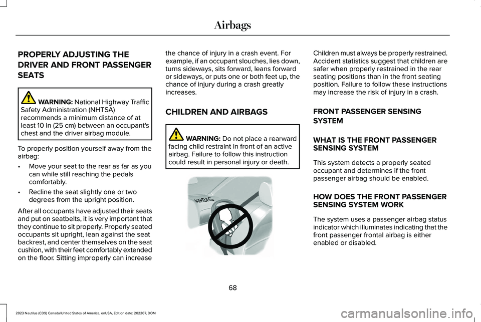 LINCOLN NAUTILUS 2023  Owners Manual PROPERLY ADJUSTING THE
DRIVER AND FRONT PASSENGER
SEATS
WARNING: National Highway TrafficSafety Administration (NHTSA)recommends a minimum distance of atleast 10 in (25 cm) between an occupant'sch
