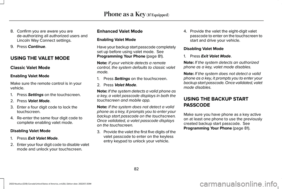 LINCOLN NAUTILUS 2023 Owners Manual 8.Confirm you are aware you arede-authorizing all authorized users andLincoln Way Connect settings.
9.Press Continue.
USING THE VALET MODE
Classic Valet Mode
Enabling Valet Mode
Make sure the remote c LINCOLN NAUTILUS 2023 Owners Manual 8.Confirm you are aware you arede-authorizing all authorized users andLincoln Way Connect settings.
9.Press Continue.
USING THE VALET MODE
Classic Valet Mode
Enabling Valet Mode
Make sure the remote c