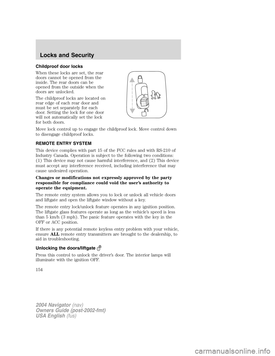LINCOLN NAVIGATOR 2004 User Guide Childproof door locks
When these locks are set, the rear
doors cannot be opened from the
inside. The rear doors can be
opened from the outside when the
doors are unlocked.
The childproof locks are loc