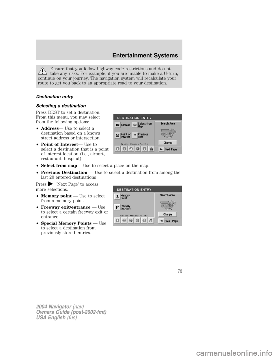 LINCOLN NAVIGATOR 2004 Manual PDF Ensure that you follow highway code restrictions and do not
take any risks. For example, if you are unable to make a U-turn,
continue on your journey. The navigation system will recalculate your
route LINCOLN NAVIGATOR 2004 Manual PDF Ensure that you follow highway code restrictions and do not
take any risks. For example, if you are unable to make a U-turn,
continue on your journey. The navigation system will recalculate your
route