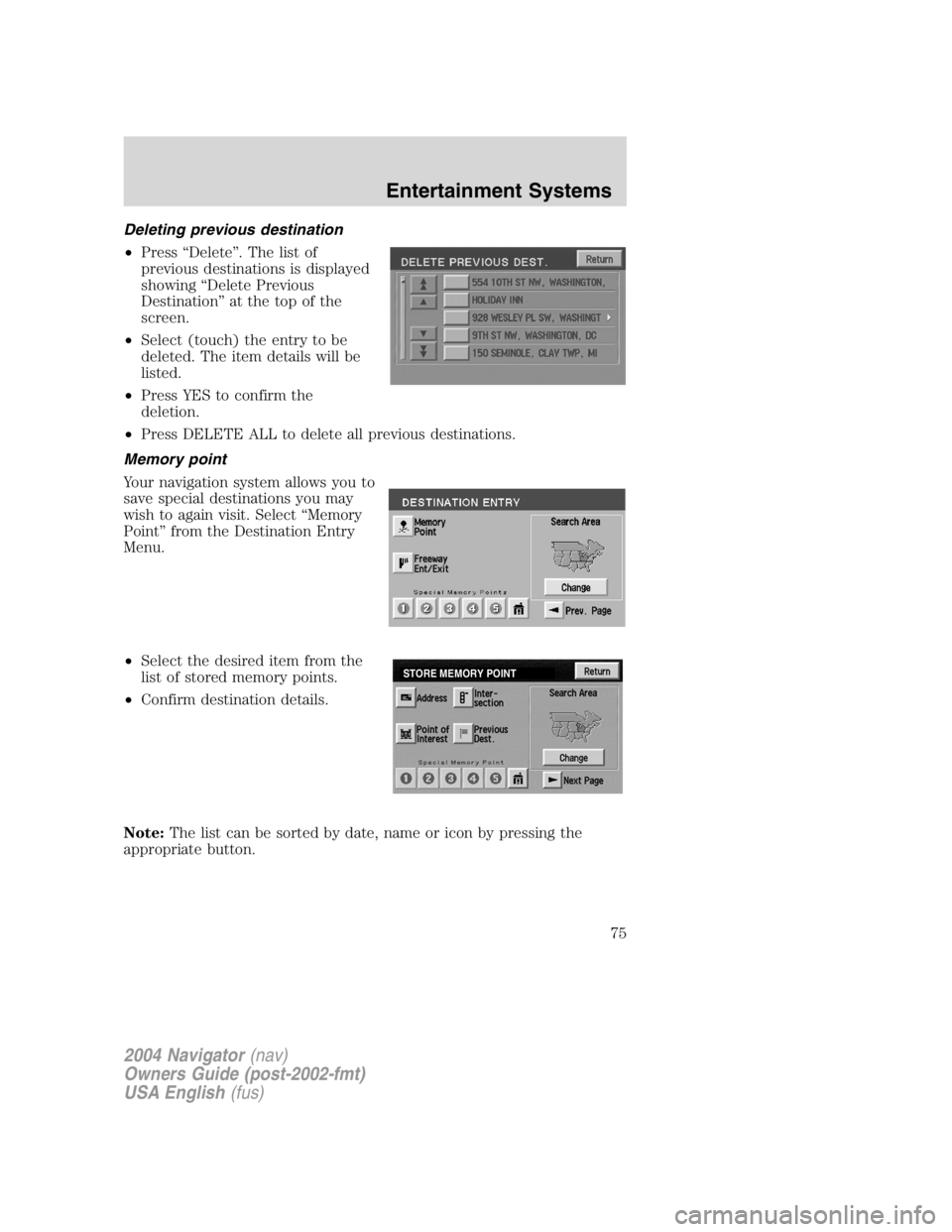 LINCOLN NAVIGATOR 2004 Manual PDF Deleting previous destination
• Press “ Delete ” . The list of
previous destinations is displayed
showing “ Delete Previous
Destination ” at the top of the
screen.
• Select (touch) the ent LINCOLN NAVIGATOR 2004 Manual PDF Deleting previous destination
• Press “ Delete ” . The list of
previous destinations is displayed
showing “ Delete Previous
Destination ” at the top of the
screen.
• Select (touch) the ent