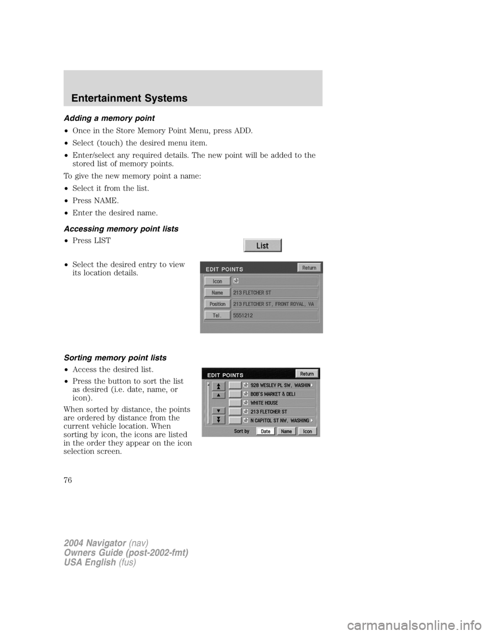 LINCOLN NAVIGATOR 2004 Manual PDF Adding a memory point
• Once in the Store Memory Point Menu, press ADD.
• Select (touch) the desired menu item.
• Enter/select any required details. The new point will be added to the
stored lis LINCOLN NAVIGATOR 2004 Manual PDF Adding a memory point
• Once in the Store Memory Point Menu, press ADD.
• Select (touch) the desired menu item.
• Enter/select any required details. The new point will be added to the
stored lis