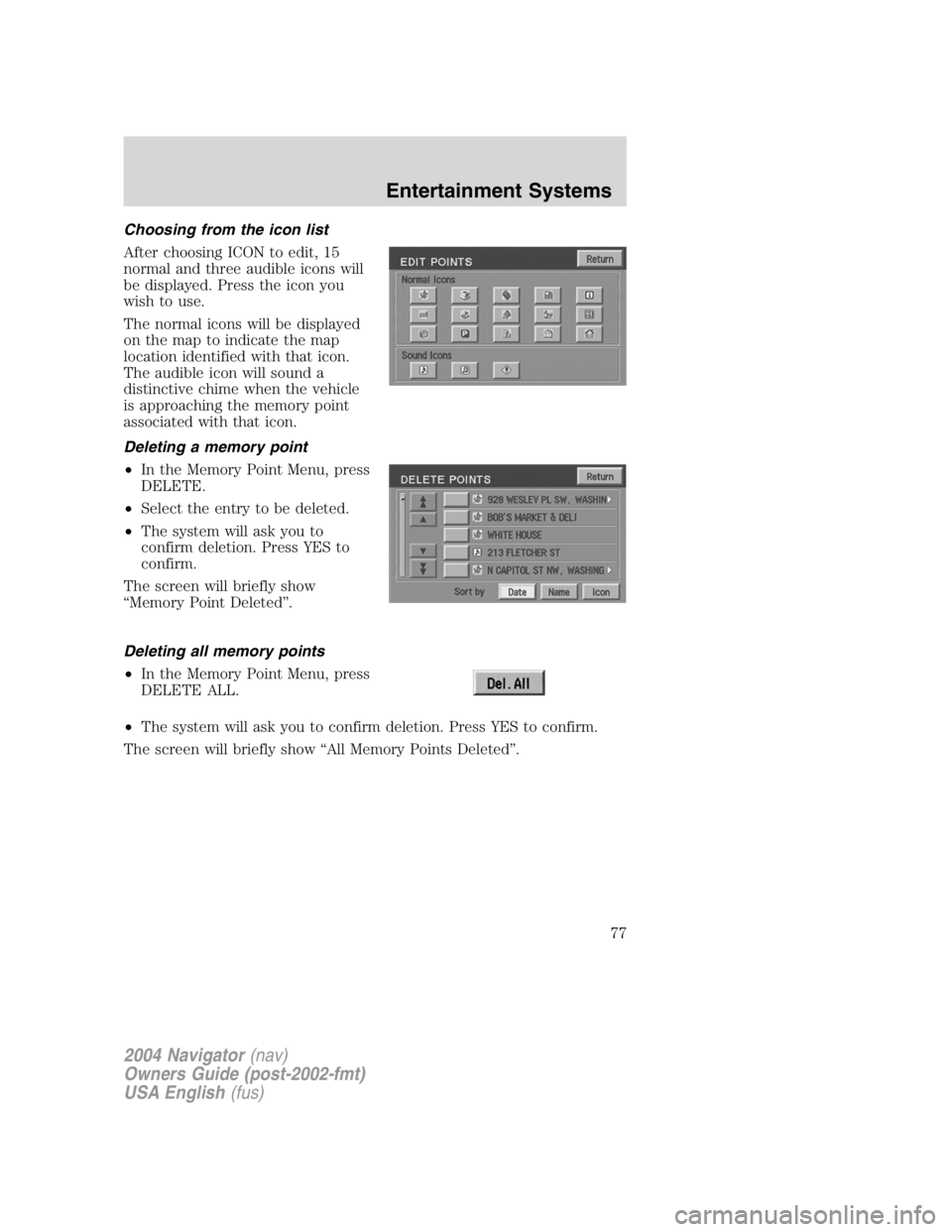 LINCOLN NAVIGATOR 2004 Manual PDF Choosing from the icon list
After choosing ICON to edit, 15
normal and three audible icons will
be displayed. Press the icon you
wish to use.
The normal icons will be displayed
on the map to indicate LINCOLN NAVIGATOR 2004 Manual PDF Choosing from the icon list
After choosing ICON to edit, 15
normal and three audible icons will
be displayed. Press the icon you
wish to use.
The normal icons will be displayed
on the map to indicate