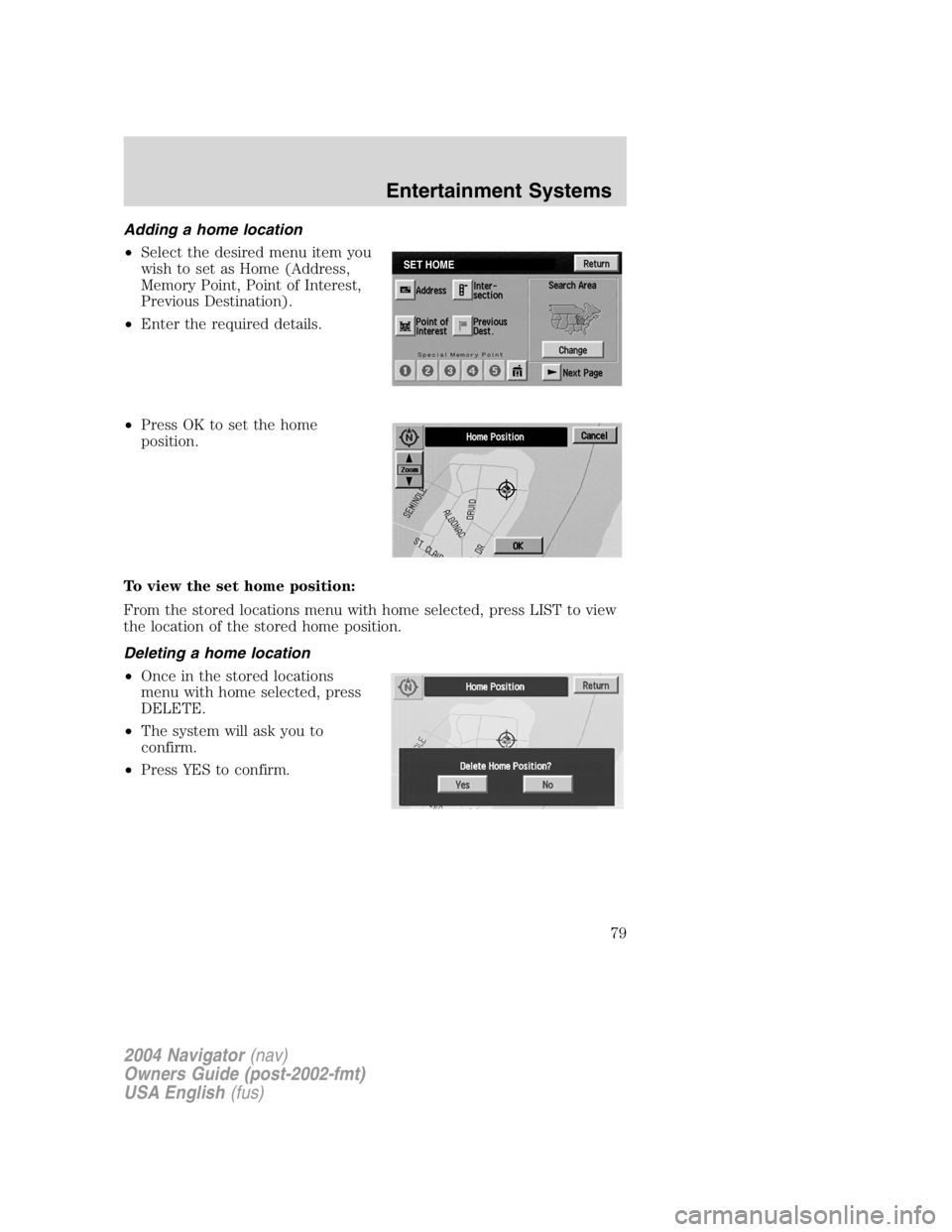 LINCOLN NAVIGATOR 2004 Manual PDF Adding a home location
• Select the desired menu item you
wish to set as Home (Address,
Memory Point, Point of Interest,
Previous Destination).
• Enter the required details.
• Press OK to set th LINCOLN NAVIGATOR 2004 Manual PDF Adding a home location
• Select the desired menu item you
wish to set as Home (Address,
Memory Point, Point of Interest,
Previous Destination).
• Enter the required details.
• Press OK to set th