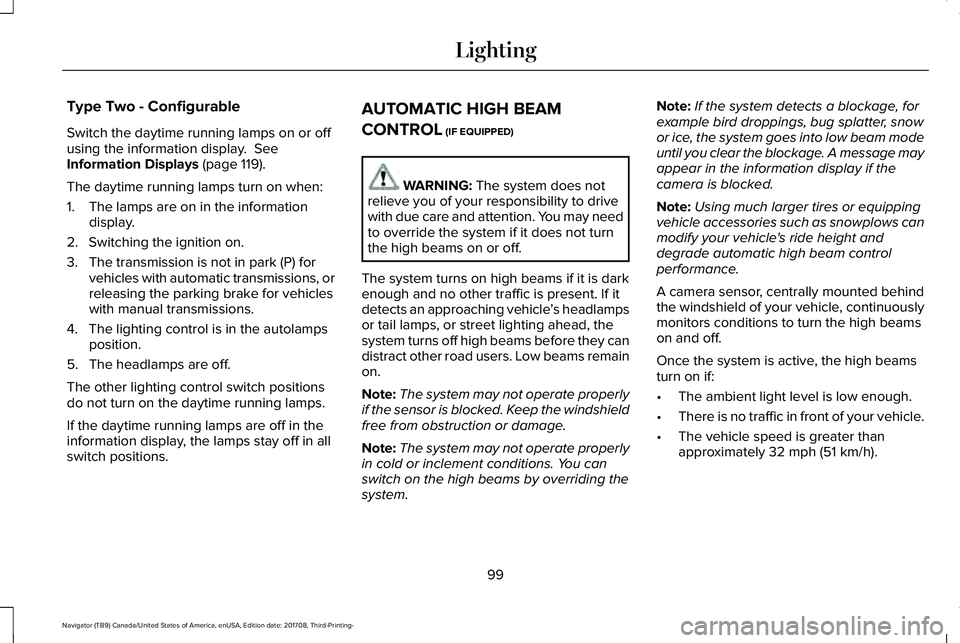 LINCOLN NAVIGATOR 2018 Owners Manual Type Two - Configurable
Switch the daytime running lamps on or offusing the information display. SeeInformation Displays (page 119).
The daytime running lamps turn on when:
1. The lamps are on in the LINCOLN NAVIGATOR 2018 Owners Manual Type Two - Configurable
Switch the daytime running lamps on or offusing the information display. SeeInformation Displays (page 119).
The daytime running lamps turn on when:
1. The lamps are on in the