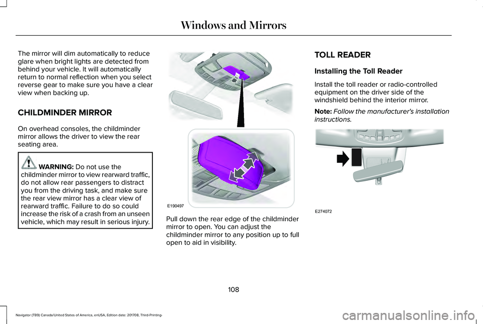 LINCOLN NAVIGATOR 2018 Owners Manual The mirror will dim automatically to reduceglare when bright lights are detected frombehind your vehicle. It will automaticallyreturn to normal reflection when you selectreverse gear to make sure you LINCOLN NAVIGATOR 2018 Owners Manual The mirror will dim automatically to reduceglare when bright lights are detected frombehind your vehicle. It will automaticallyreturn to normal reflection when you selectreverse gear to make sure you