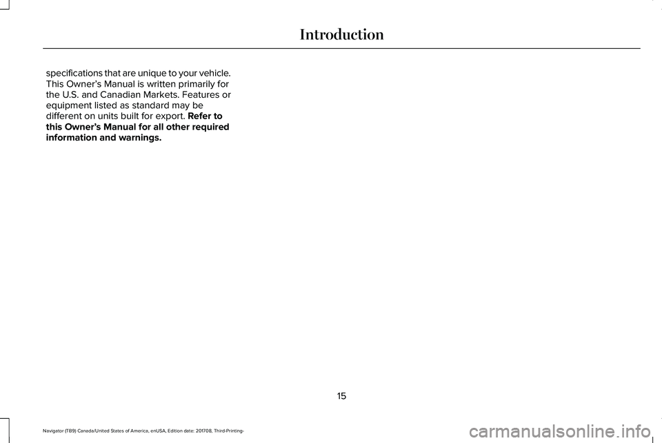 LINCOLN NAVIGATOR 2018 User Guide specifications that are unique to your vehicle.This Owner’s Manual is written primarily forthe U.S. and Canadian Markets. Features orequipment listed as standard may bedifferent on units built for e LINCOLN NAVIGATOR 2018 User Guide specifications that are unique to your vehicle.This Owner’s Manual is written primarily forthe U.S. and Canadian Markets. Features orequipment listed as standard may bedifferent on units built for e