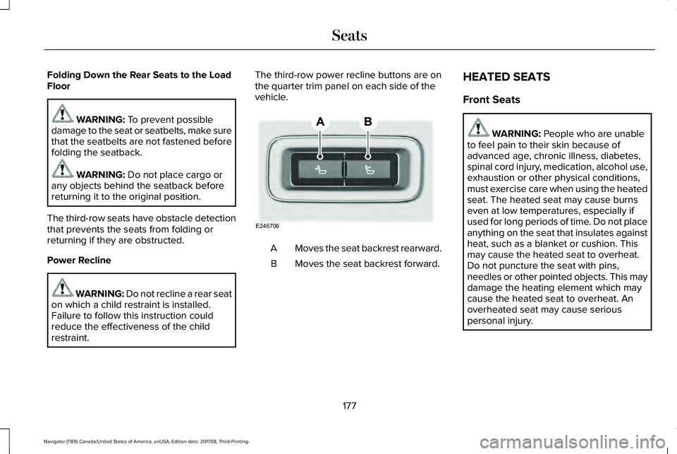 LINCOLN NAVIGATOR 2018 Owners Manual Folding Down the Rear Seats to the LoadFloor
WARNING: To prevent possibledamage to the seat or seatbelts, make surethat the seatbelts are not fastened beforefolding the seatback.
WARNING: Do not place LINCOLN NAVIGATOR 2018 Owners Manual Folding Down the Rear Seats to the LoadFloor
WARNING: To prevent possibledamage to the seat or seatbelts, make surethat the seatbelts are not fastened beforefolding the seatback.
WARNING: Do not place