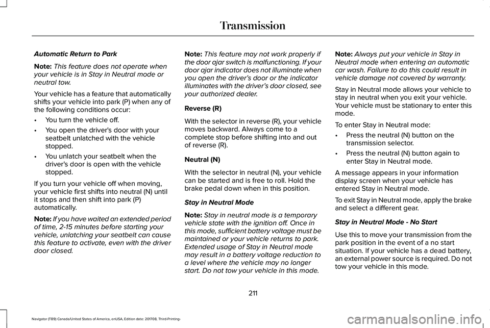 LINCOLN NAVIGATOR 2018 Owners Manual Automatic Return to Park
Note:This feature does not operate whenyour vehicle is in Stay in Neutral mode orneutral tow.
Your vehicle has a feature that automaticallyshifts your vehicle into park (P) wh LINCOLN NAVIGATOR 2018 Owners Manual Automatic Return to Park
Note:This feature does not operate whenyour vehicle is in Stay in Neutral mode orneutral tow.
Your vehicle has a feature that automaticallyshifts your vehicle into park (P) wh
