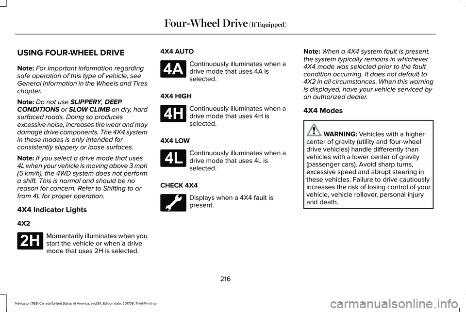LINCOLN NAVIGATOR 2018 Owners Manual USING FOUR-WHEEL DRIVE
Note:For important information regardingsafe operation of this type of vehicle, seeGeneral Information in the Wheels and Tireschapter.
Note:Do not use SLIPPERY, DEEPCONDITIONS o LINCOLN NAVIGATOR 2018 Owners Manual USING FOUR-WHEEL DRIVE
Note:For important information regardingsafe operation of this type of vehicle, seeGeneral Information in the Wheels and Tireschapter.
Note:Do not use SLIPPERY, DEEPCONDITIONS o