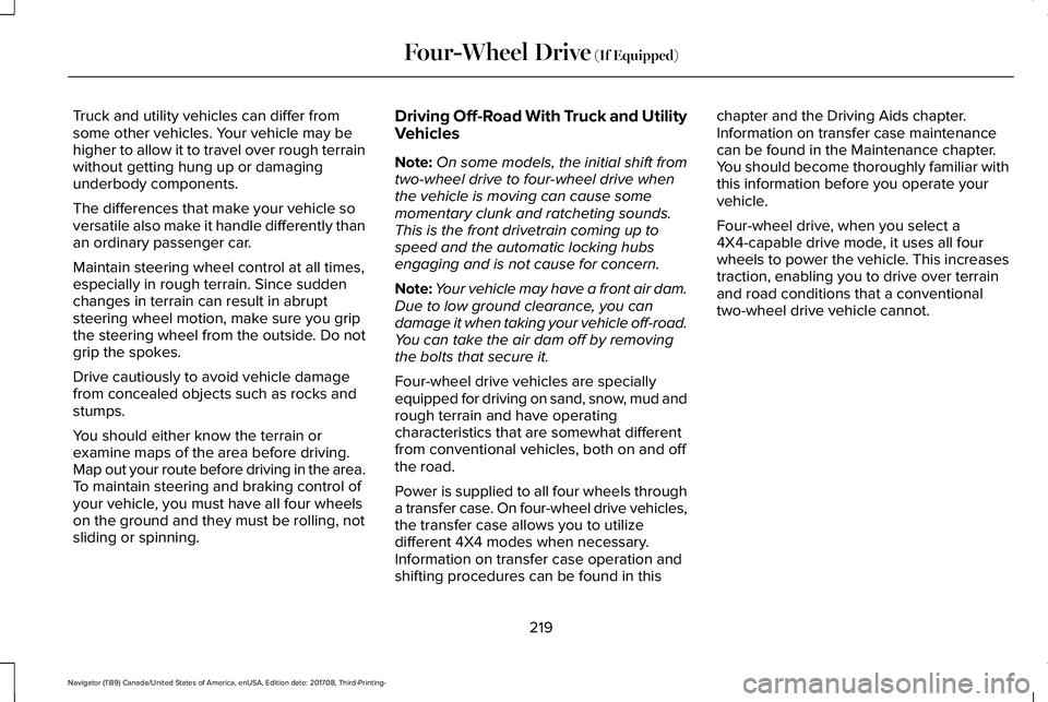 LINCOLN NAVIGATOR 2018 Owners Manual Truck and utility vehicles can differ fromsome other vehicles. Your vehicle may behigher to allow it to travel over rough terrainwithout getting hung up or damagingunderbody components.
The difference LINCOLN NAVIGATOR 2018 Owners Manual Truck and utility vehicles can differ fromsome other vehicles. Your vehicle may behigher to allow it to travel over rough terrainwithout getting hung up or damagingunderbody components.
The difference
