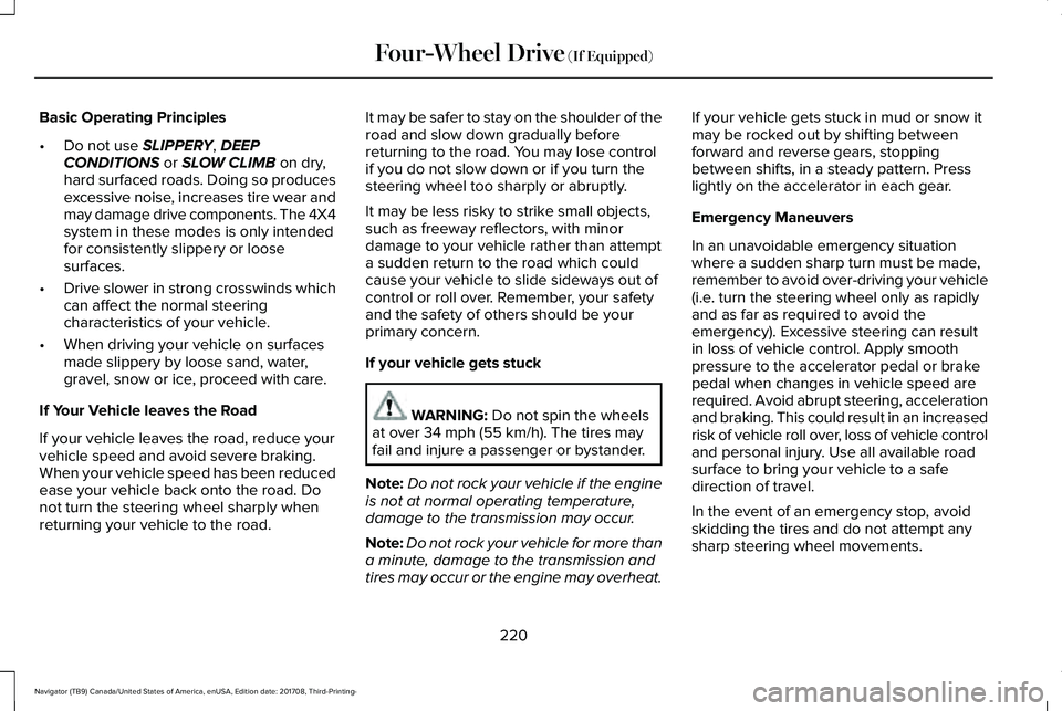 LINCOLN NAVIGATOR 2018 Owners Manual Basic Operating Principles
•Do not use SLIPPERY, DEEPCONDITIONS or SLOW CLIMB on dry,hard surfaced roads. Doing so producesexcessive noise, increases tire wear andmay damage drive components. The 4X LINCOLN NAVIGATOR 2018 Owners Manual Basic Operating Principles
•Do not use SLIPPERY, DEEPCONDITIONS or SLOW CLIMB on dry,hard surfaced roads. Doing so producesexcessive noise, increases tire wear andmay damage drive components. The 4X