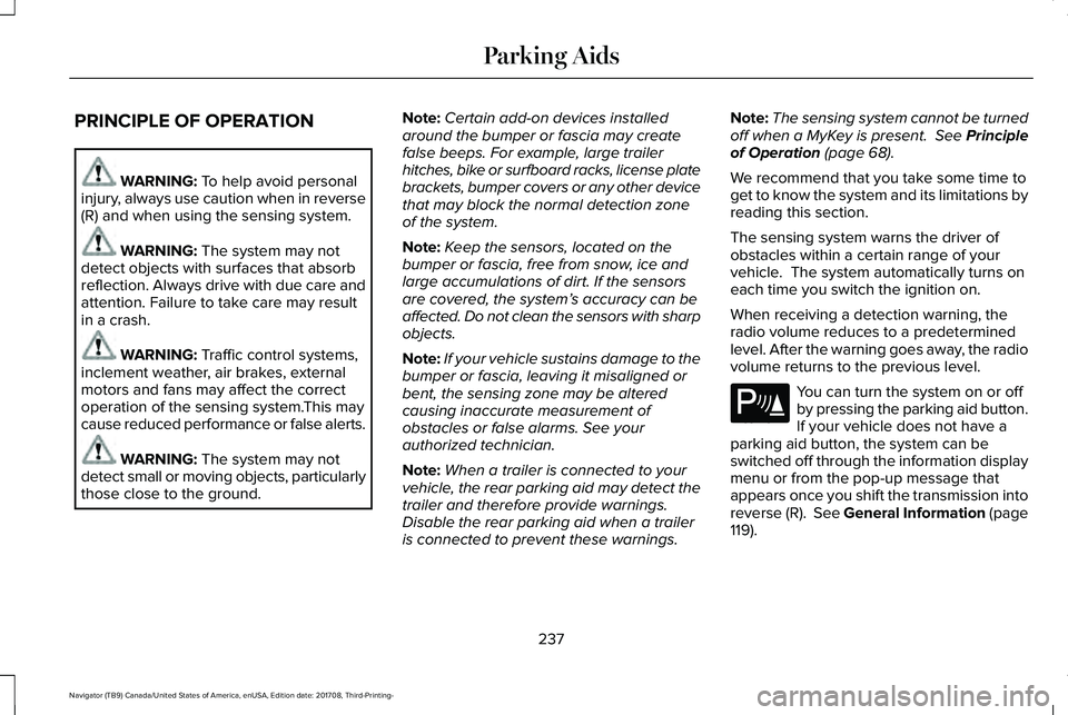 LINCOLN NAVIGATOR 2018 Owners Manual PRINCIPLE OF OPERATION
WARNING: To help avoid personalinjury, always use caution when in reverse(R) and when using the sensing system.
WARNING: The system may notdetect objects with surfaces that abso LINCOLN NAVIGATOR 2018 Owners Manual PRINCIPLE OF OPERATION
WARNING: To help avoid personalinjury, always use caution when in reverse(R) and when using the sensing system.
WARNING: The system may notdetect objects with surfaces that abso