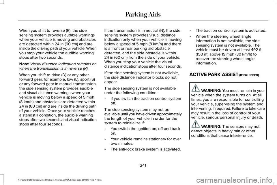 LINCOLN NAVIGATOR 2018 Owners Manual When you shift to reverse (R), the sidesensing system provides audible warningswhen your vehicle is moving and obstaclesare detected within 24 in (60 cm) and areinside the driving path of your vehicle LINCOLN NAVIGATOR 2018 Owners Manual When you shift to reverse (R), the sidesensing system provides audible warningswhen your vehicle is moving and obstaclesare detected within 24 in (60 cm) and areinside the driving path of your vehicle
