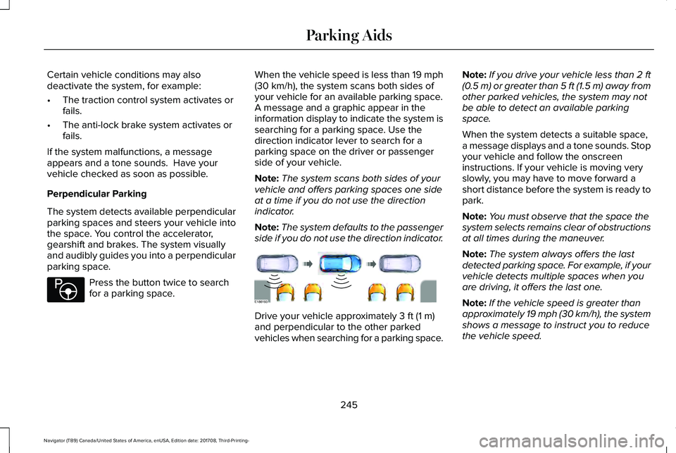 LINCOLN NAVIGATOR 2018 Owners Manual Certain vehicle conditions may alsodeactivate the system, for example:
•The traction control system activates orfails.
•The anti-lock brake system activates orfails.
If the system malfunctions, a LINCOLN NAVIGATOR 2018 Owners Manual Certain vehicle conditions may alsodeactivate the system, for example:
•The traction control system activates orfails.
•The anti-lock brake system activates orfails.
If the system malfunctions, a