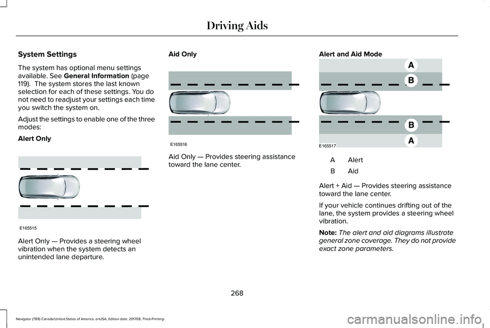 LINCOLN NAVIGATOR 2018  Owners Manual System Settings
The system has optional menu settingsavailable. See General Information (page119).  The system stores the last knownselection for each of these settings. You donot need to readjust you