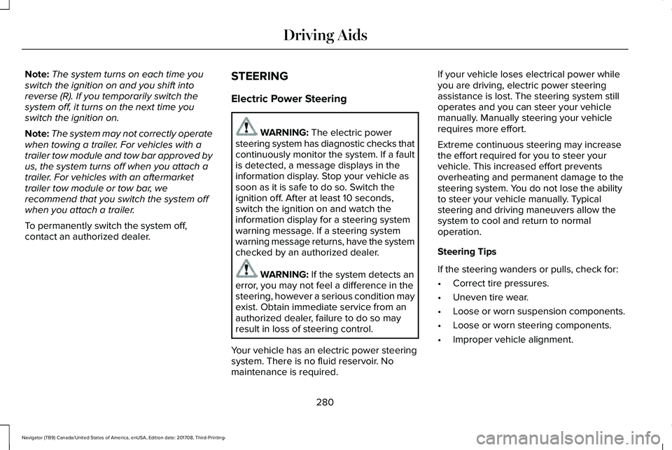 LINCOLN NAVIGATOR 2018 Owners Manual Note:The system turns on each time youswitch the ignition on and you shift intoreverse (R). If you temporarily switch thesystem off, it turns on the next time youswitch the ignition on.
Note:The syste LINCOLN NAVIGATOR 2018 Owners Manual Note:The system turns on each time youswitch the ignition on and you shift intoreverse (R). If you temporarily switch thesystem off, it turns on the next time youswitch the ignition on.
Note:The syste