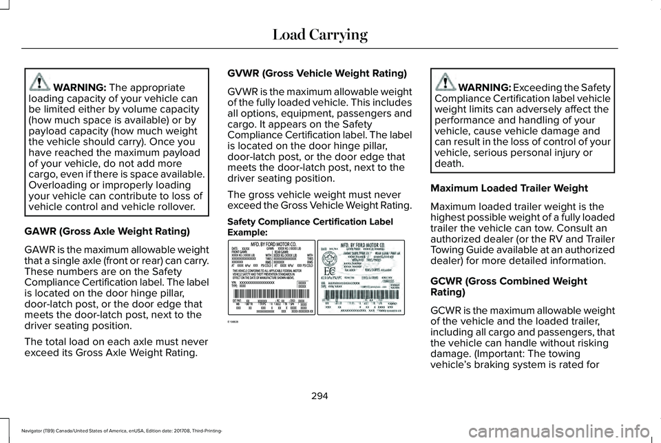 LINCOLN NAVIGATOR 2018 Owners Manual WARNING: The appropriateloading capacity of your vehicle canbe limited either by volume capacity(how much space is available) or bypayload capacity (how much weightthe vehicle should carry). Once youh LINCOLN NAVIGATOR 2018 Owners Manual WARNING: The appropriateloading capacity of your vehicle canbe limited either by volume capacity(how much space is available) or bypayload capacity (how much weightthe vehicle should carry). Once youh