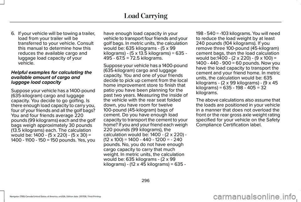 LINCOLN NAVIGATOR 2018 Owners Manual 6.If your vehicle will be towing a trailer,load from your trailer will betransferred to your vehicle. Consultthis manual to determine how thisreduces the available cargo andluggage load capacity of yo LINCOLN NAVIGATOR 2018 Owners Manual 6.If your vehicle will be towing a trailer,load from your trailer will betransferred to your vehicle. Consultthis manual to determine how thisreduces the available cargo andluggage load capacity of yo