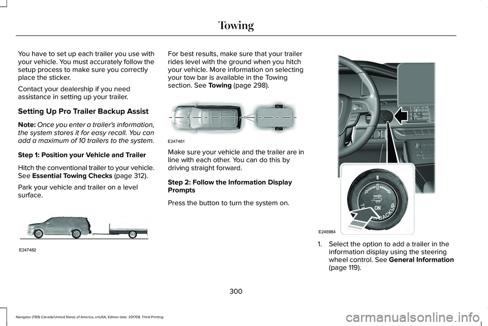 LINCOLN NAVIGATOR 2018 Owners Manual You have to set up each trailer you use withyour vehicle. You must accurately follow thesetup process to make sure you correctlyplace the sticker.
Contact your dealership if you needassistance in sett LINCOLN NAVIGATOR 2018 Owners Manual You have to set up each trailer you use withyour vehicle. You must accurately follow thesetup process to make sure you correctlyplace the sticker.
Contact your dealership if you needassistance in sett