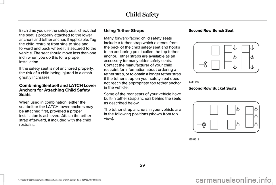 LINCOLN NAVIGATOR 2018 Owners Guide Each time you use the safety seat, check thatthe seat is properly attached to the loweranchors and tether anchor, if applicable. Tugthe child restraint from side to side andforward and back where it i LINCOLN NAVIGATOR 2018 Owners Guide Each time you use the safety seat, check thatthe seat is properly attached to the loweranchors and tether anchor, if applicable. Tugthe child restraint from side to side andforward and back where it i