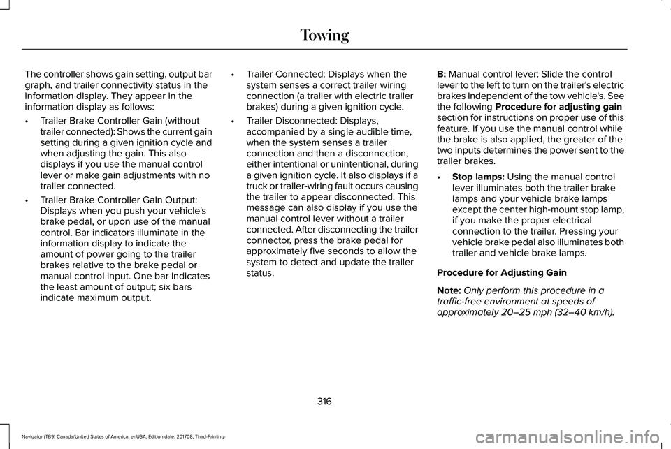 LINCOLN NAVIGATOR 2018 Owners Manual The controller shows gain setting, output bargraph, and trailer connectivity status in theinformation display. They appear in theinformation display as follows:
•Trailer Brake Controller Gain (witho LINCOLN NAVIGATOR 2018 Owners Manual The controller shows gain setting, output bargraph, and trailer connectivity status in theinformation display. They appear in theinformation display as follows:
•Trailer Brake Controller Gain (witho