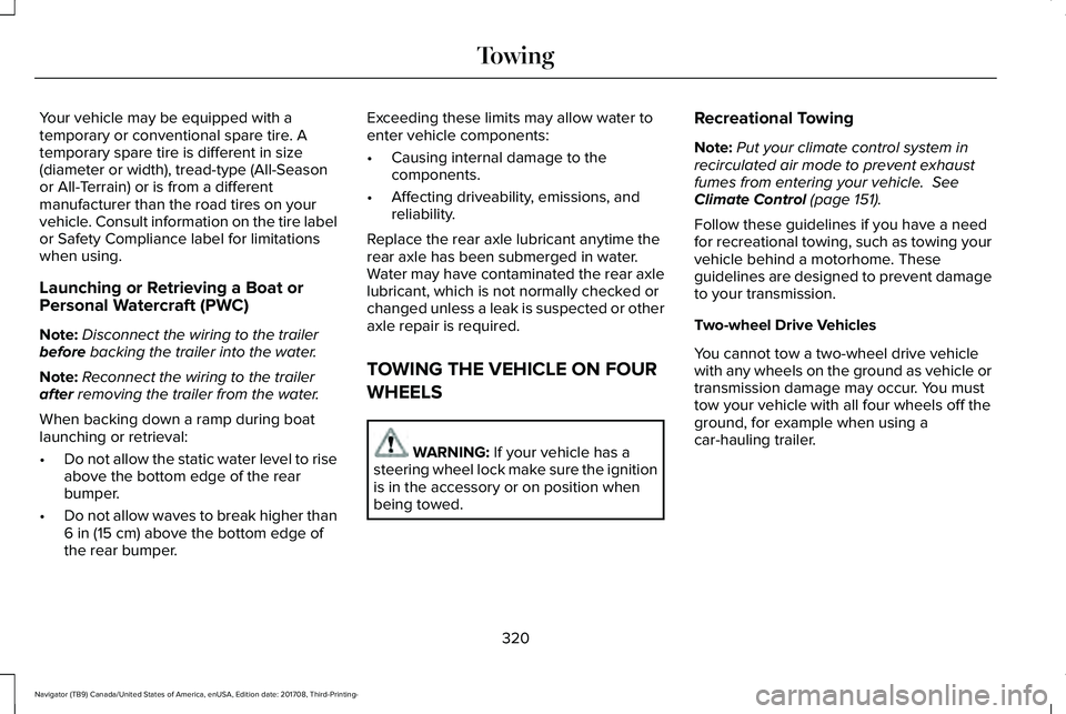 LINCOLN NAVIGATOR 2018  Owners Manual Your vehicle may be equipped with atemporary or conventional spare tire. Atemporary spare tire is different in size(diameter or width), tread-type (All-Seasonor All-Terrain) or is from a differentmanu