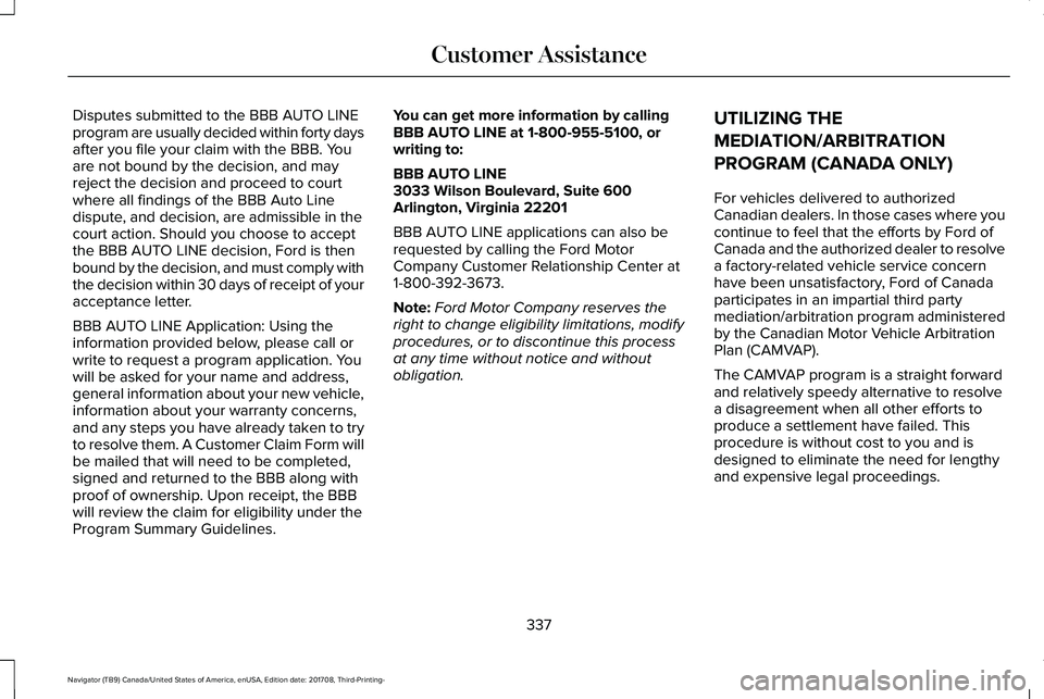 LINCOLN NAVIGATOR 2018 Owners Manual Disputes submitted to the BBB AUTO LINEprogram are usually decided within forty daysafter you file your claim with the BBB. Youare not bound by the decision, and mayreject the decision and proceed to LINCOLN NAVIGATOR 2018 Owners Manual Disputes submitted to the BBB AUTO LINEprogram are usually decided within forty daysafter you file your claim with the BBB. Youare not bound by the decision, and mayreject the decision and proceed to