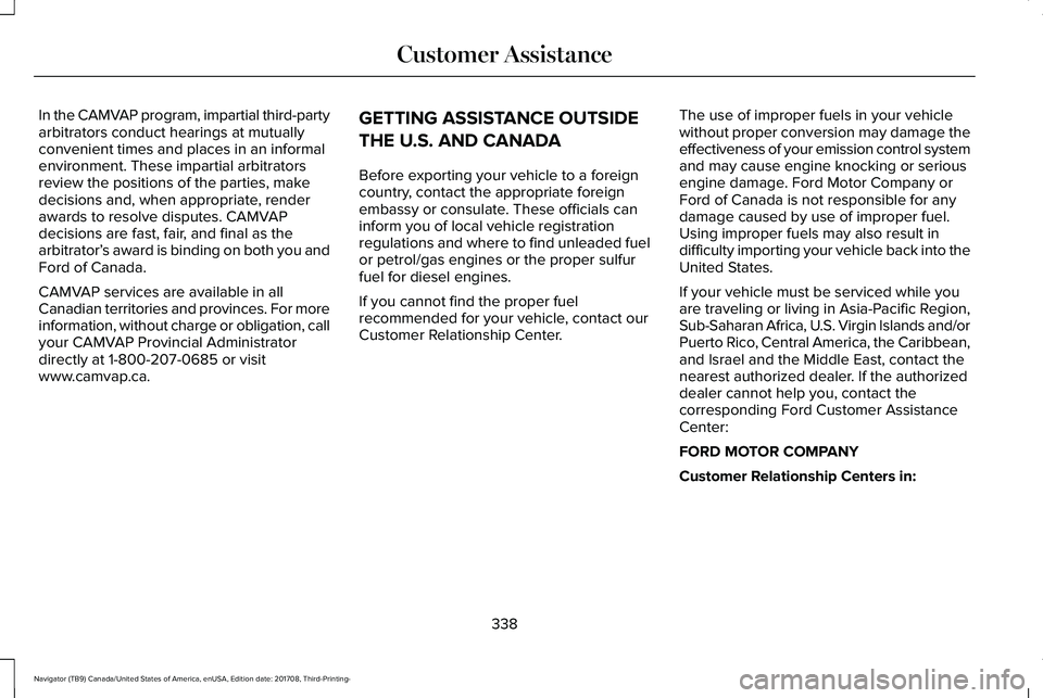 LINCOLN NAVIGATOR 2018  Owners Manual In the CAMVAP program, impartial third-partyarbitrators conduct hearings at mutuallyconvenient times and places in an informalenvironment. These impartial arbitratorsreview the positions of the partie