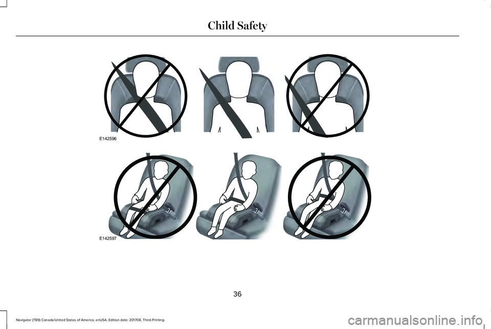 LINCOLN NAVIGATOR 2018 Owners Guide 36
Navigator (TB9) Canada/United States of America, enUSA, Edition date: 201708, Third-Printing-
Child SafetyE142596 E142597 LINCOLN NAVIGATOR 2018 Owners Guide 36
Navigator (TB9) Canada/United States of America, enUSA, Edition date: 201708, Third-Printing-
Child SafetyE142596 E142597