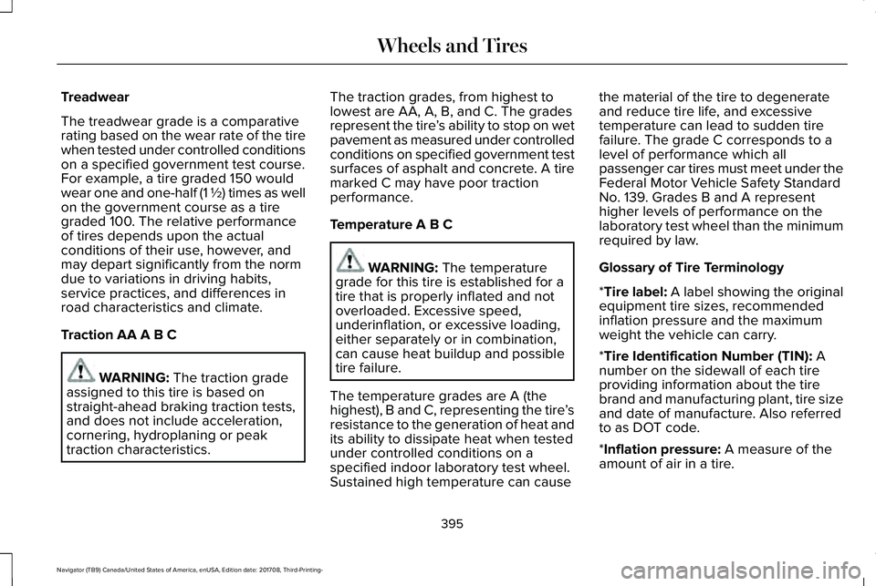 LINCOLN NAVIGATOR 2018  Owners Manual Treadwear
The treadwear grade is a comparativerating based on the wear rate of the tirewhen tested under controlled conditionson a specified government test course.For example, a tire graded 150 would