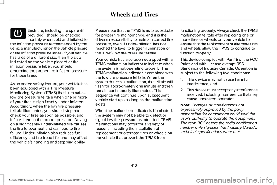 LINCOLN NAVIGATOR 2018 Owners Manual Each tire, including the spare (ifprovided), should be checkedmonthly when cold and inflated tothe inflation pressure recommended by thevehicle manufacturer on the vehicle placardor tire inflation pre LINCOLN NAVIGATOR 2018 Owners Manual Each tire, including the spare (ifprovided), should be checkedmonthly when cold and inflated tothe inflation pressure recommended by thevehicle manufacturer on the vehicle placardor tire inflation pre