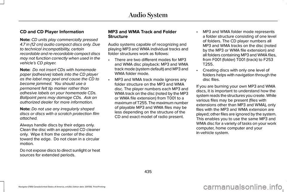 LINCOLN NAVIGATOR 2018 Owners Manual CD and CD Player Information
Note:CD units play commercially pressed4.7 in (12 cm) audio compact discs only. Dueto technical incompatibility, certainrecordable and re-recordable compact discsmay not f LINCOLN NAVIGATOR 2018 Owners Manual CD and CD Player Information
Note:CD units play commercially pressed4.7 in (12 cm) audio compact discs only. Dueto technical incompatibility, certainrecordable and re-recordable compact discsmay not f