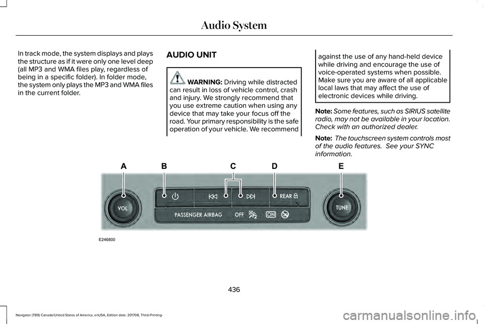 LINCOLN NAVIGATOR 2018 Owners Manual In track mode, the system displays and playsthe structure as if it were only one level deep(all MP3 and WMA files play, regardless ofbeing in a specific folder). In folder mode,the system only plays t LINCOLN NAVIGATOR 2018 Owners Manual In track mode, the system displays and playsthe structure as if it were only one level deep(all MP3 and WMA files play, regardless ofbeing in a specific folder). In folder mode,the system only plays t