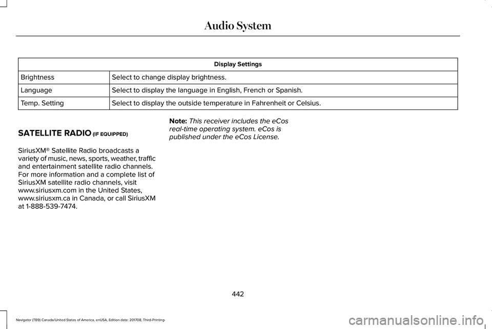 LINCOLN NAVIGATOR 2018 Owners Manual Display Settings
Select to change display brightness.Brightness
Select to display the language in English, French or Spanish.Language
Select to display the outside temperature in Fahrenheit or Celsius LINCOLN NAVIGATOR 2018 Owners Manual Display Settings
Select to change display brightness.Brightness
Select to display the language in English, French or Spanish.Language
Select to display the outside temperature in Fahrenheit or Celsius