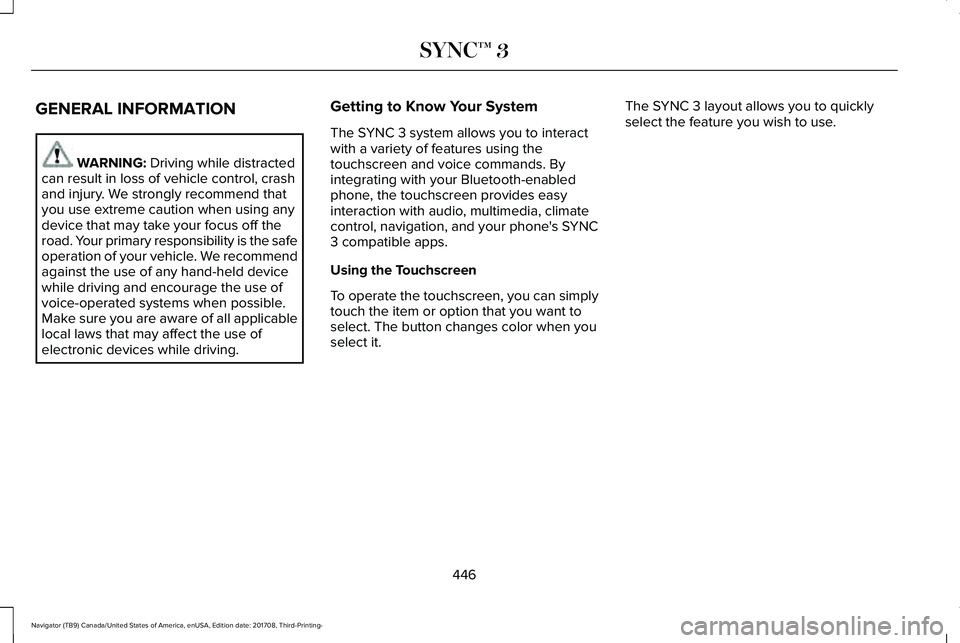 LINCOLN NAVIGATOR 2018 Owners Manual GENERAL INFORMATION
WARNING: Driving while distractedcan result in loss of vehicle control, crashand injury. We strongly recommend thatyou use extreme caution when using anydevice that may take your f LINCOLN NAVIGATOR 2018 Owners Manual GENERAL INFORMATION
WARNING: Driving while distractedcan result in loss of vehicle control, crashand injury. We strongly recommend thatyou use extreme caution when using anydevice that may take your f
