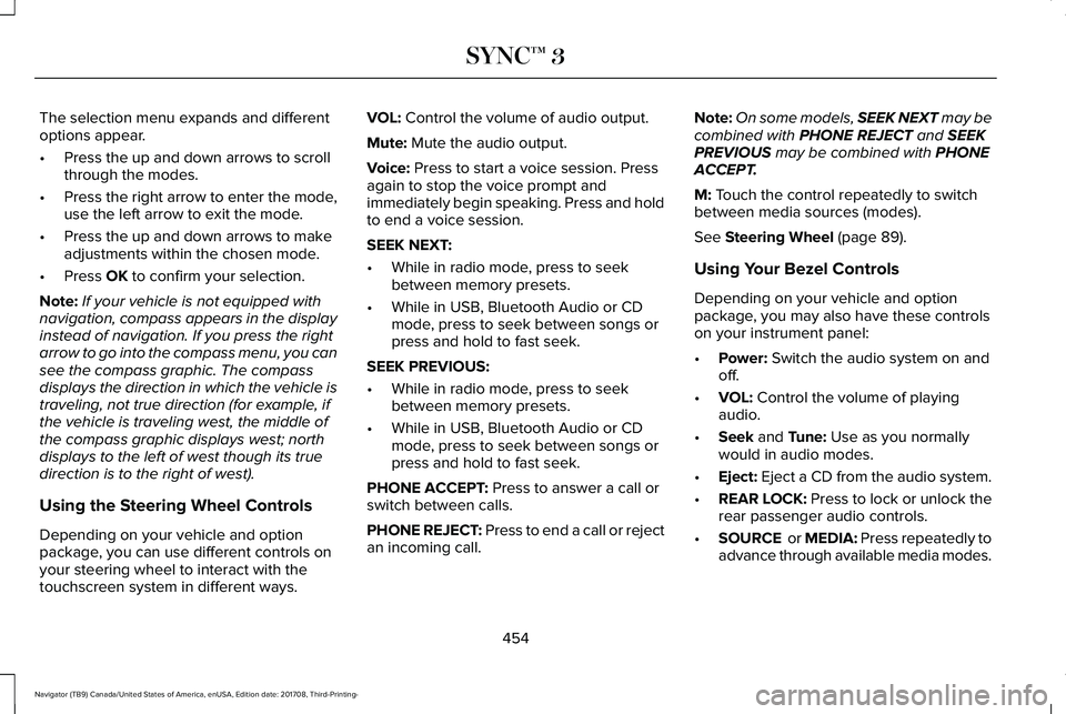 LINCOLN NAVIGATOR 2018 Owners Manual The selection menu expands and differentoptions appear.
•Press the up and down arrows to scrollthrough the modes.
•Press the right arrow to enter the mode,use the left arrow to exit the mode.
•P LINCOLN NAVIGATOR 2018 Owners Manual The selection menu expands and differentoptions appear.
•Press the up and down arrows to scrollthrough the modes.
•Press the right arrow to enter the mode,use the left arrow to exit the mode.
•P