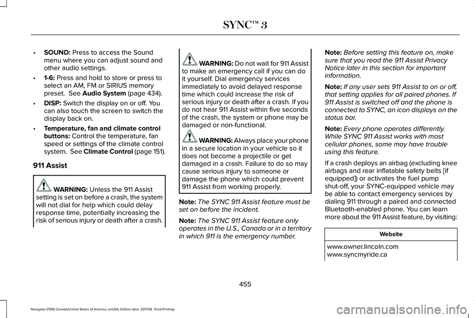 LINCOLN NAVIGATOR 2018 Owners Manual •SOUND: Press to access the Soundmenu where you can adjust sound andother audio settings.
•1-6: Press and hold to store or press toselect an AM, FM or SIRIUS memorypreset. See Audio System (page LINCOLN NAVIGATOR 2018 Owners Manual •SOUND: Press to access the Soundmenu where you can adjust sound andother audio settings.
•1-6: Press and hold to store or press toselect an AM, FM or SIRIUS memorypreset. See Audio System (page